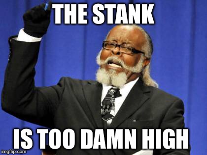 Too Damn High Meme | THE STANK IS TOO DAMN HIGH | image tagged in memes,too damn high | made w/ Imgflip meme maker