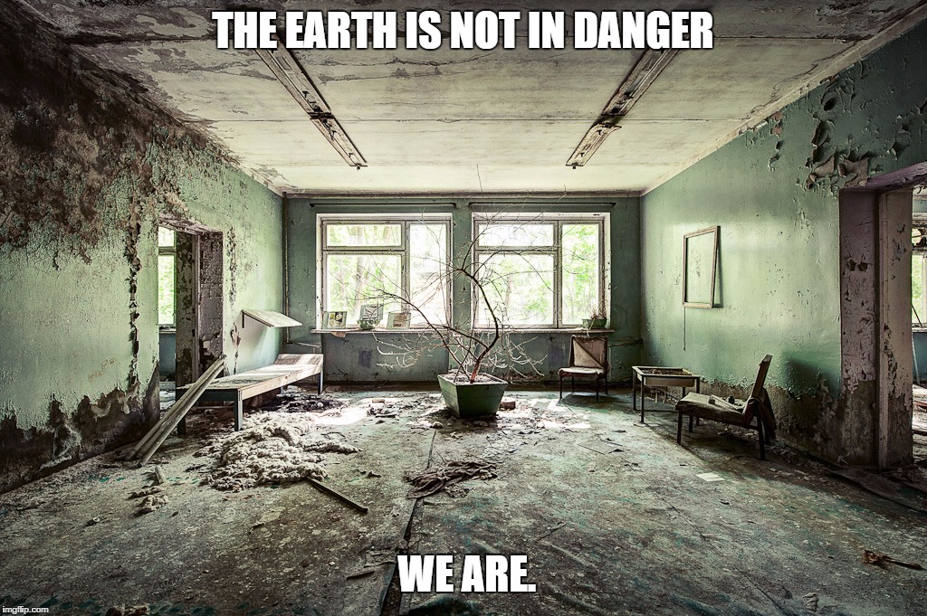 STRANGER DANGER | THE EARTH IS NOT IN DANGER; WE ARE. | image tagged in danger,human suffering | made w/ Imgflip meme maker