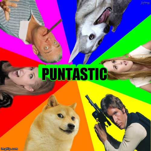 bad pun go round | PUNTASTIC PUNTASTIC | image tagged in bad pun go round | made w/ Imgflip meme maker