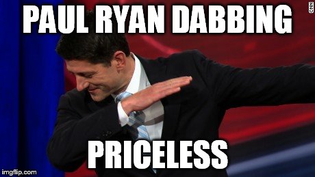 Paul Ryan Dab | PAUL RYAN DABBING; PRICELESS | image tagged in paul ryan dab | made w/ Imgflip meme maker