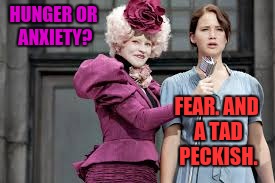 HUNGER OR ANXIETY? FEAR. AND A TAD PECKISH. | made w/ Imgflip meme maker