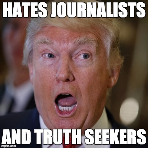 donald trump hates journalists and truth seekers — and by extension, hates America, the Constitution, and liberty. | HATES JOURNALISTS; AND TRUTH SEEKERS | image tagged in donald trump,donald trump approves,usa,liberty,freedom,conman | made w/ Imgflip meme maker