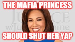 MAFIA PRINCESS | THE MAFIA PRINCESS; SHOULD SHUT HER YAP | image tagged in pirro,mafia princess,fox news,scumbag | made w/ Imgflip meme maker