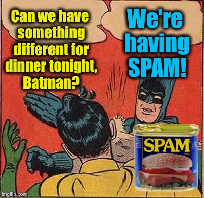 Batman Slapping Robin Meme | Can we have something different for dinner tonight, Batman? We're having SPAM! | image tagged in memes,batman slapping robin,evilmandoevil,funny | made w/ Imgflip meme maker