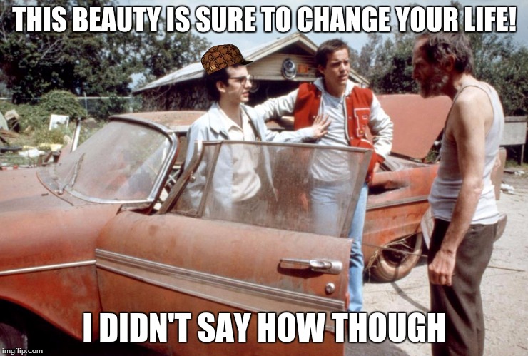 Christine | THIS BEAUTY IS SURE TO CHANGE YOUR LIFE! I DIDN'T SAY HOW THOUGH | image tagged in christine,scumbag | made w/ Imgflip meme maker