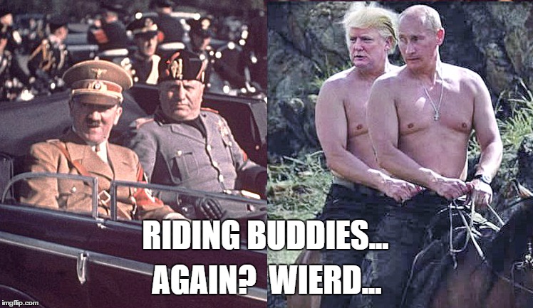 RIDING BUDDIES... AGAIN?  WIERD... | image tagged in riding buddies,hitler,mussolini,trump,putin | made w/ Imgflip meme maker