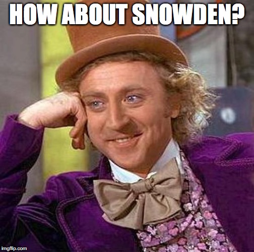 Creepy Condescending Wonka Meme | HOW ABOUT SNOWDEN? | image tagged in memes,creepy condescending wonka | made w/ Imgflip meme maker