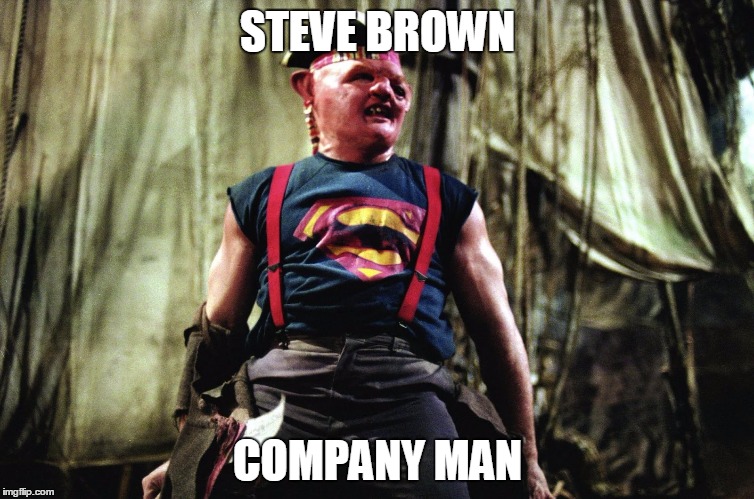 sloth goonies | STEVE BROWN; COMPANY MAN | image tagged in sloth goonies | made w/ Imgflip meme maker