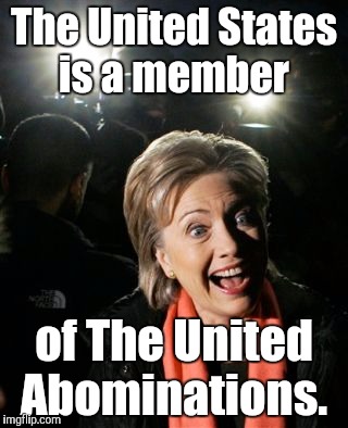 18s124x...jpg.jpg  | The United States is a member of The United Abominations. | image tagged in 18s124xjpgjpg | made w/ Imgflip meme maker