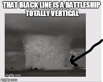 THAT BLACK LINE IS A BATTLESHIP TOTALLY VERTICAL | made w/ Imgflip meme maker