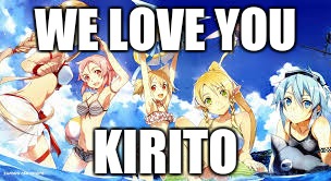 WE LOVE YOU; KIRITO | image tagged in love | made w/ Imgflip meme maker