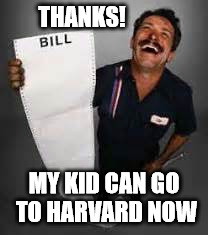 THANKS! MY KID CAN GO TO HARVARD NOW | made w/ Imgflip meme maker