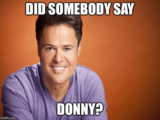 DID SOMEBODY SAY DONNY? | made w/ Imgflip meme maker