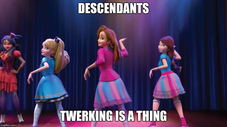 DESCENDANTS; TWERKING IS A THING | image tagged in twerking | made w/ Imgflip meme maker