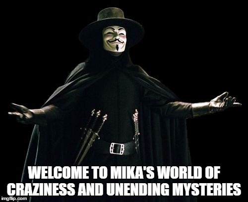 Guy Fawkes | WELCOME TO MIKA'S
WORLD OF CRAZINESS AND UNENDING MYSTERIES | image tagged in memes,guy fawkes | made w/ Imgflip meme maker