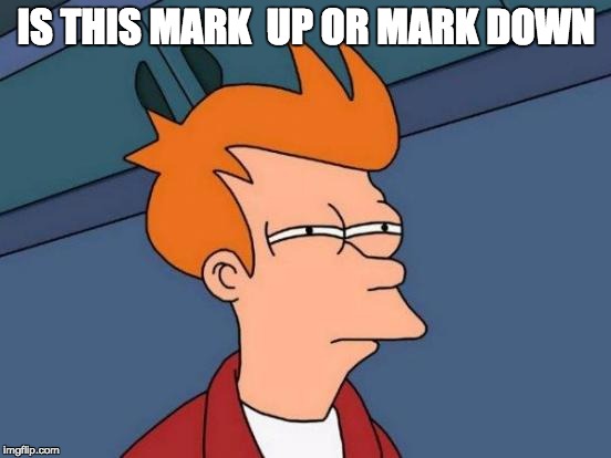 Futurama Fry Meme | IS THIS MARK  UP OR MARK DOWN | image tagged in memes,futurama fry | made w/ Imgflip meme maker