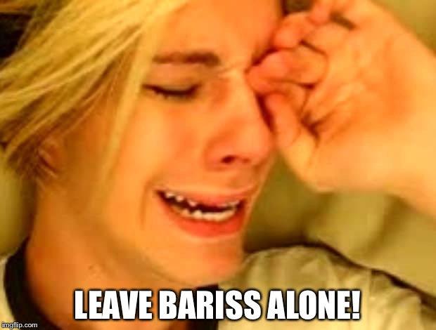 LEAVE BARISS ALONE! | made w/ Imgflip meme maker