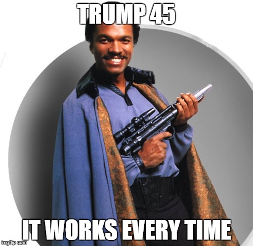 TRUMP 45; IT WORKS EVERY TIME | made w/ Imgflip meme maker