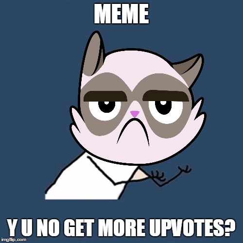 MEME Y U NO GET MORE UPVOTES? | made w/ Imgflip meme maker