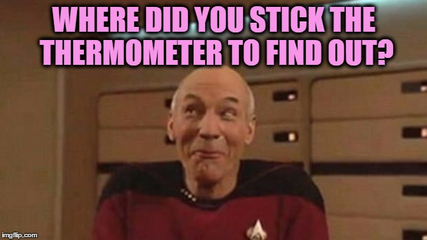 WHERE DID YOU STICK THE THERMOMETER TO FIND OUT? | made w/ Imgflip meme maker