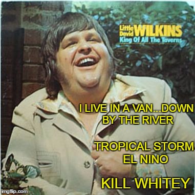 bad album art week: a KenJ, Shabbyrose2 production. This album is going to leave a mark. | I LIVE IN A VAN...DOWN BY THE RIVER; TROPICAL STORM EL NINO; KILL WHITEY | image tagged in bad album art week | made w/ Imgflip meme maker