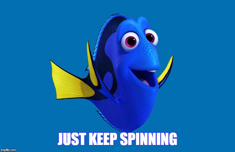 JUST KEEP SPINNING | image tagged in dory | made w/ Imgflip meme maker