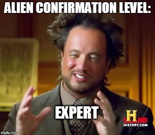 this is a trend on imgflip, right? | ALIEN CONFIRMATION LEVEL:; EXPERT | image tagged in memes,ancient aliens,get on my level | made w/ Imgflip meme maker