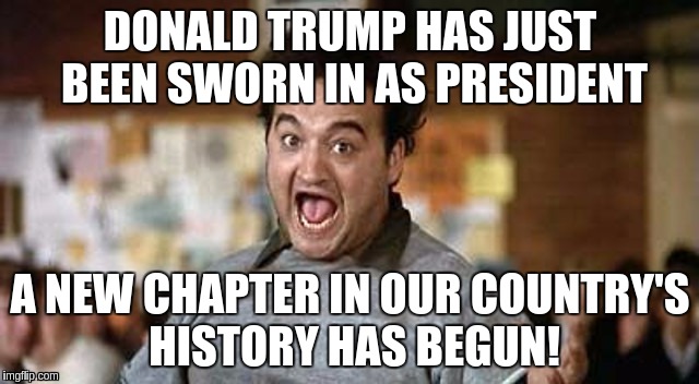 Its Official! | DONALD TRUMP HAS JUST BEEN SWORN IN AS PRESIDENT; A NEW CHAPTER IN OUR COUNTRY'S HISTORY HAS BEGUN! | image tagged in its official | made w/ Imgflip meme maker