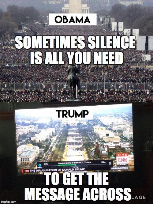 The Silent Majority | SOMETIMES SILENCE IS ALL YOU NEED; TO GET THE MESSAGE ACROSS | image tagged in donald trump,inauguration day,notmypresident,barak obama,scumbag republicans,fuck donald trump | made w/ Imgflip meme maker