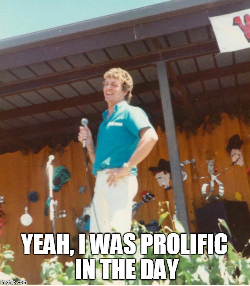 YEAH, I WAS PROLIFIC IN THE DAY | made w/ Imgflip meme maker