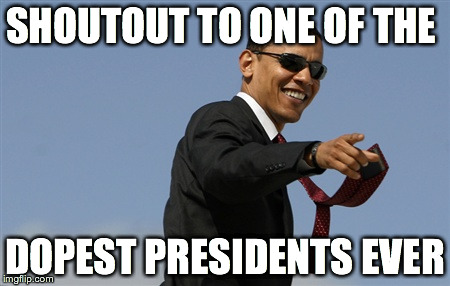 1/20/17 | SHOUTOUT TO ONE OF THE; DOPEST PRESIDENTS EVER | image tagged in memes,cool obama | made w/ Imgflip meme maker