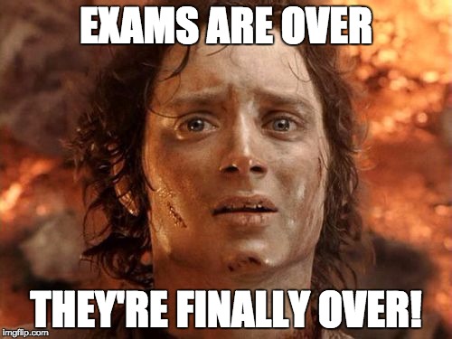 It's Finally Over | EXAMS ARE OVER; THEY'RE FINALLY OVER! | image tagged in memes,its finally over | made w/ Imgflip meme maker