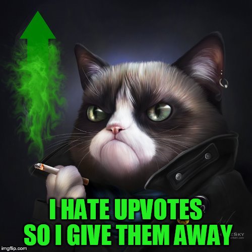 I HATE UPVOTES SO I GIVE THEM AWAY | made w/ Imgflip meme maker