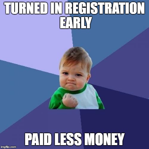 Success Kid | TURNED IN REGISTRATION EARLY; PAID LESS MONEY | image tagged in memes,success kid | made w/ Imgflip meme maker