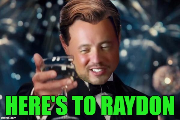 HERE'S TO RAYDON | made w/ Imgflip meme maker