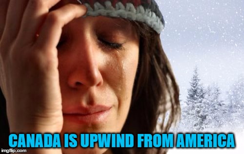 CANADA IS UPWIND FROM AMERICA | made w/ Imgflip meme maker