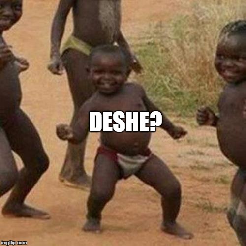Third World Success Kid | DESHE? | image tagged in memes,third world success kid | made w/ Imgflip meme maker