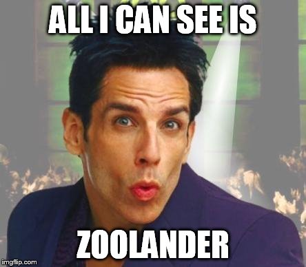 ALL I CAN SEE IS ZOOLANDER | made w/ Imgflip meme maker