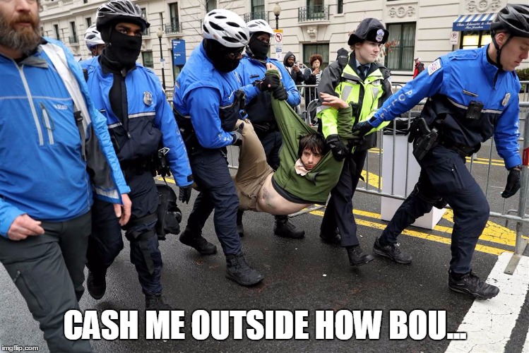 Protester: 1
Police Manpower: 7 | CASH ME OUTSIDE HOW BOU... | image tagged in inauguration,trump inauguration,protesters | made w/ Imgflip meme maker