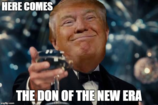 Congratulations to myself on becoming the 45th president of America | HERE COMES; THE DON OF THE NEW ERA | image tagged in trump cheers | made w/ Imgflip meme maker
