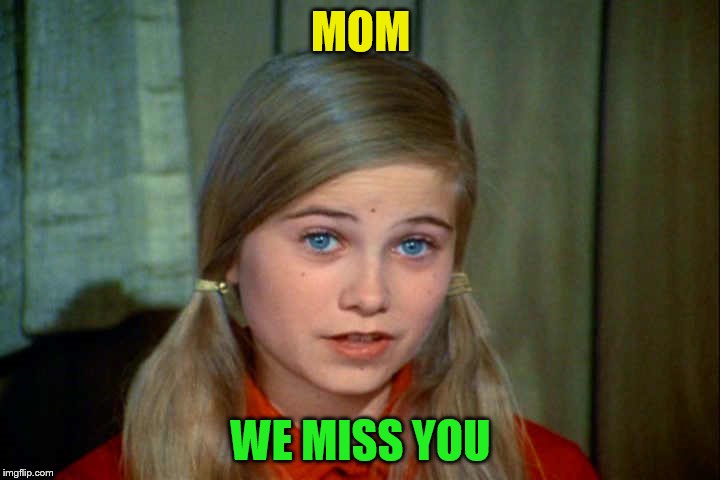 MOM WE MISS YOU | made w/ Imgflip meme maker