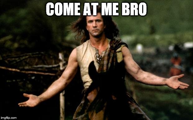 come at me bro mel gibson | COME AT ME BRO | image tagged in come at me bro mel gibson | made w/ Imgflip meme maker