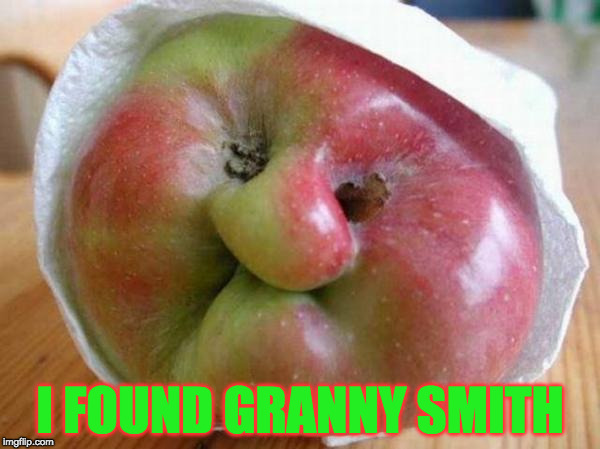 I FOUND GRANNY SMITH | image tagged in granny,funny,memes,fruit,food faces,apples | made w/ Imgflip meme maker