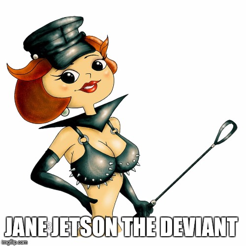 JANE JETSON THE DEVIANT | made w/ Imgflip meme maker