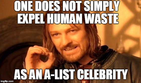 One Does Not Simply Meme | ONE DOES NOT SIMPLY EXPEL HUMAN WASTE AS AN A-LIST CELEBRITY | image tagged in memes,one does not simply | made w/ Imgflip meme maker