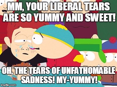 Liberal Tears | image tagged in south park,donald trump | made w/ Imgflip meme maker