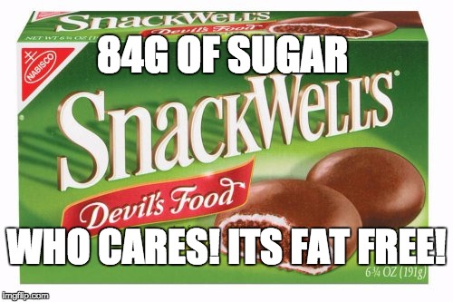 84G OF SUGAR WHO CARES! ITS FAT FREE! | made w/ Imgflip meme maker