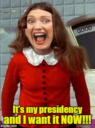 It's my presidency and I want it NOW!!! | made w/ Imgflip meme maker