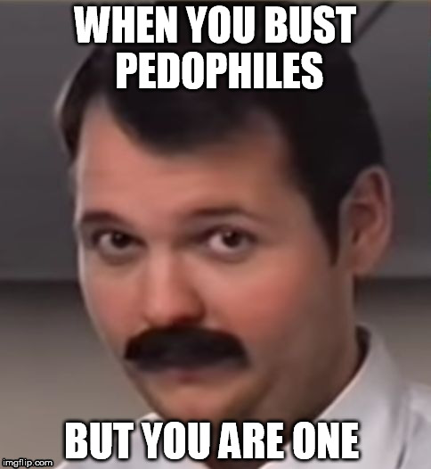 pedocop | WHEN YOU BUST PEDOPHILES; BUT YOU ARE ONE | image tagged in pedo cop | made w/ Imgflip meme maker