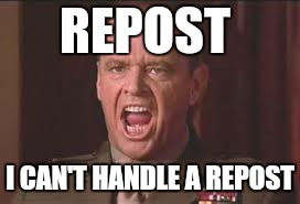 REPOST I CAN'T HANDLE A REPOST | made w/ Imgflip meme maker